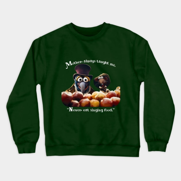 Never Eat Singing Food - Muppet Christmas Carol Crewneck Sweatshirt by TeamZissou